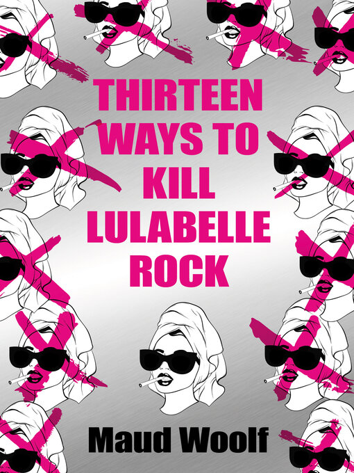 Title details for Thirteen Ways to Kill Lulabelle Rock by Maud Woolf - Available